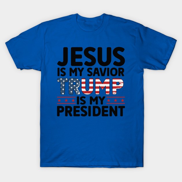 Jesus Is My Savior Trump Is My president T-Shirt by VisionDesigner
